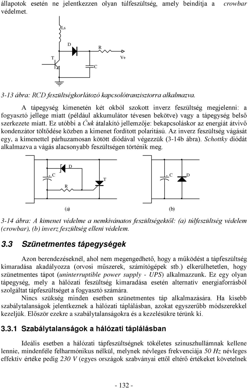 Ez utóbbi a Ãuk átalakító jellemzõje: bekapcsoláskor az energiát átvivõ kondenzátor töltõdése közben a kimenet fordított polaritású.