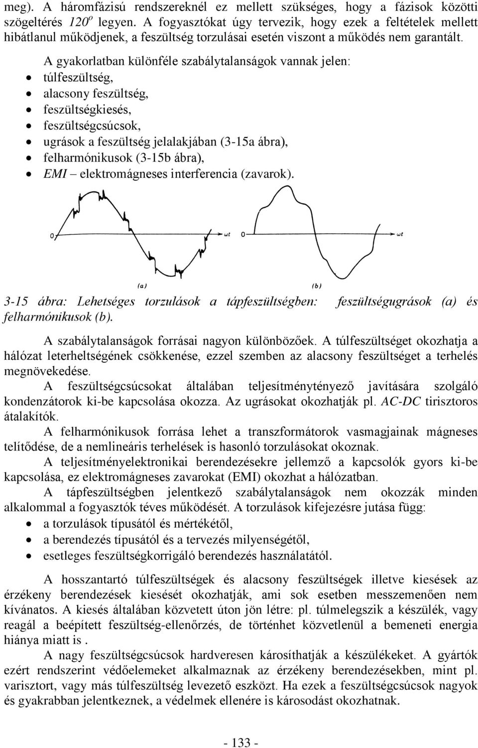 A gyakorlatban különféle szabálytalanságok vannak jelen: túlfeszültség, alacsony feszültség, feszültségkiesés, feszültségcsúcsok, ugrások a feszültség jelalakjában (3-15a ábra), felharmónikusok