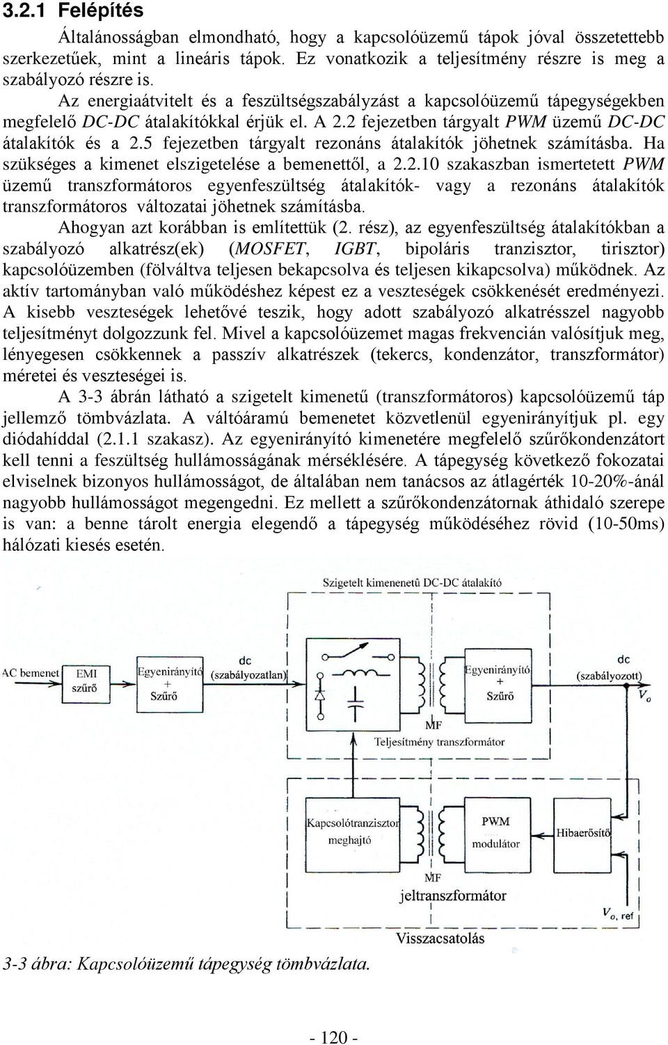 5 fejezetben tárgyalt rezonáns átalakítók jöhetnek számításba. Ha szükséges a kimenet elszigetelése a bemenettõl, a 2.