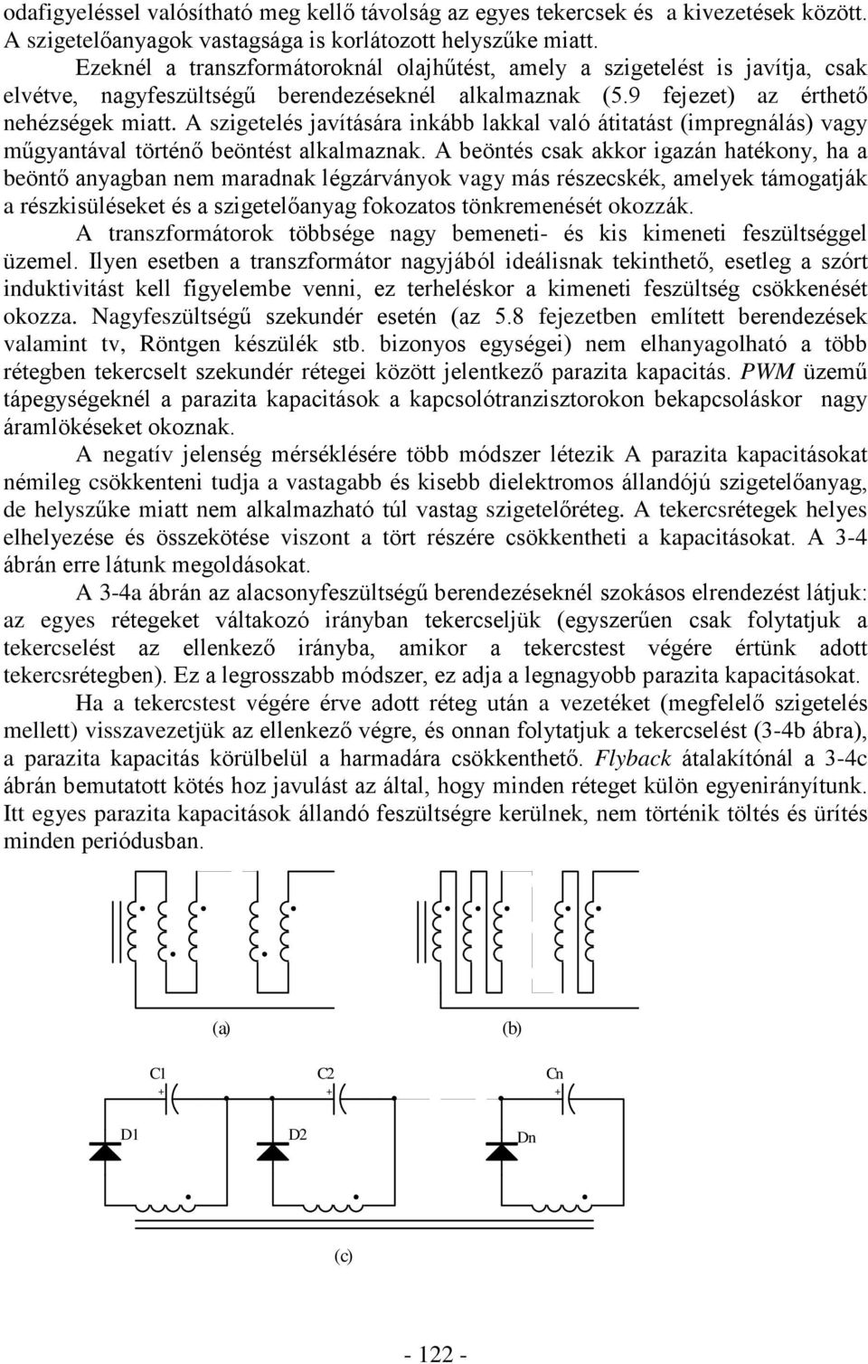 A szigetelés javítására inkább lakkal való átitatást (impregnálás) vagy mûgyantával történõ beöntést alkalmaznak.