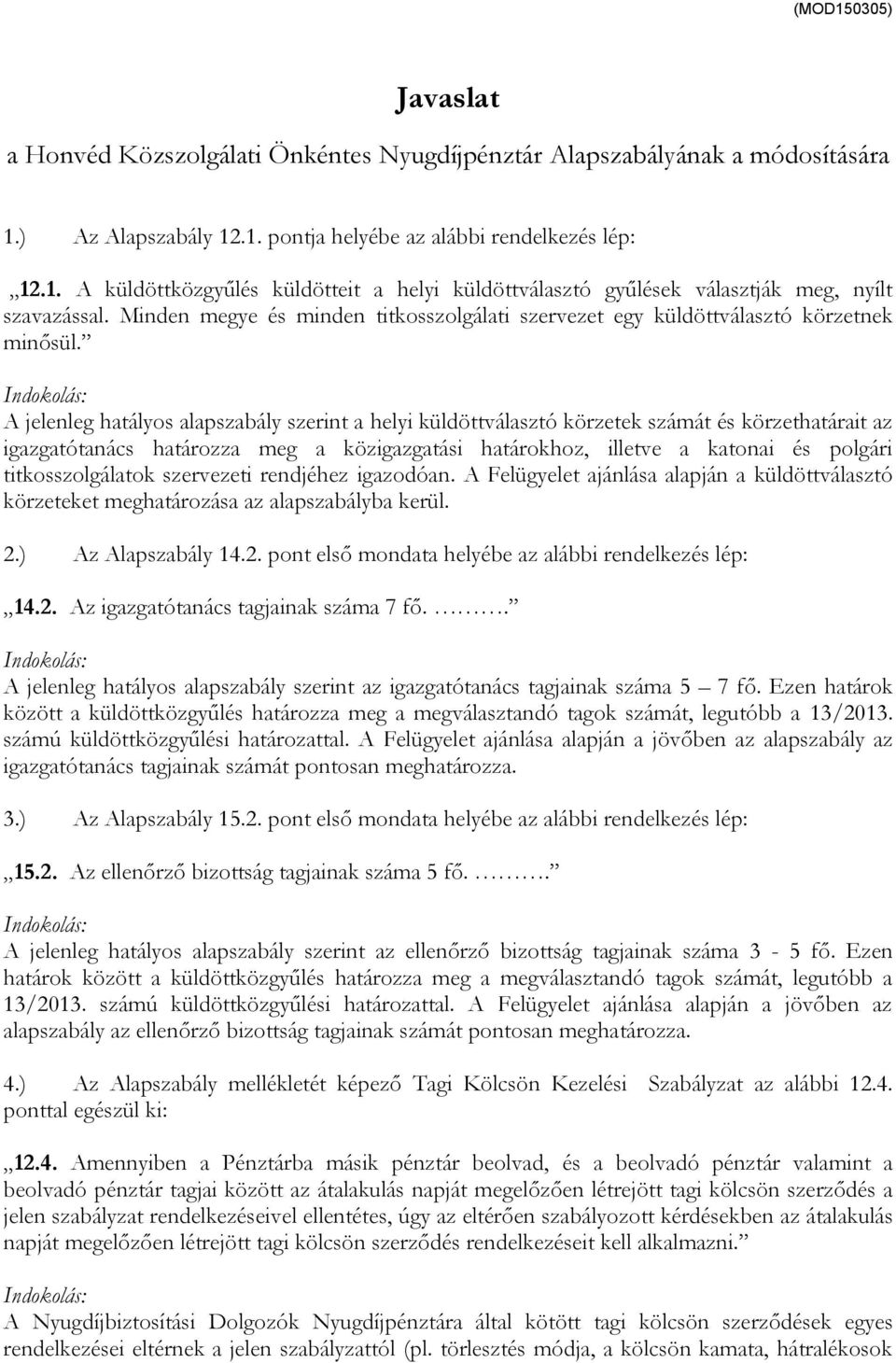 Indokolás: A jelenleg hatályos alapszabály szerint a helyi küldöttválasztó körzetek számát és körzethatárait az igazgatótanács határozza meg a közigazgatási határokhoz, illetve a katonai és polgári
