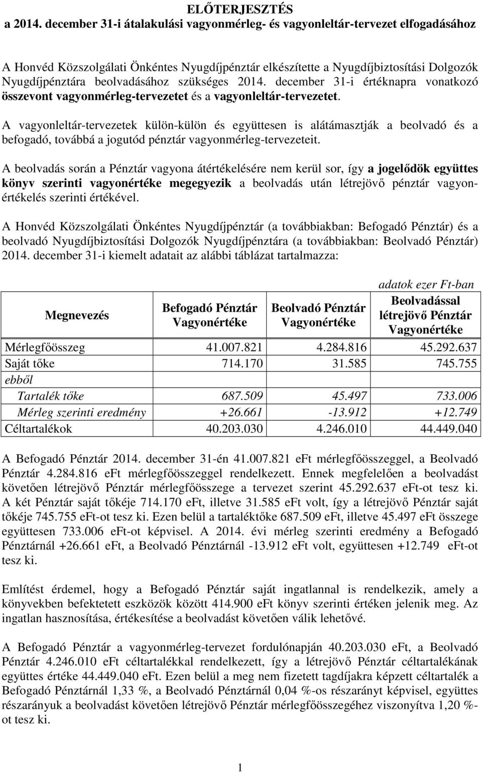 szükséges 2014. december 31-i értéknapra vonatkozó összevont vagyonmérleg-tervezetet és a vagyonleltár-tervezetet.