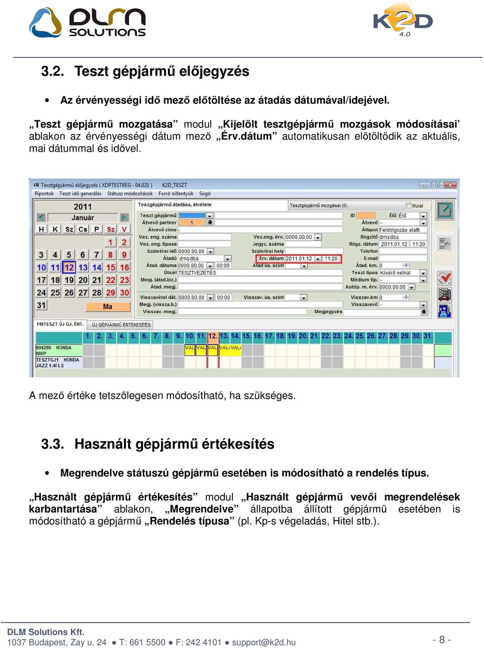 dátum automatikusan előtöltődik az aktuális, mai dátummal és idővel. A mező értéke tetszőlegesen módosítható, ha szükséges. 3.