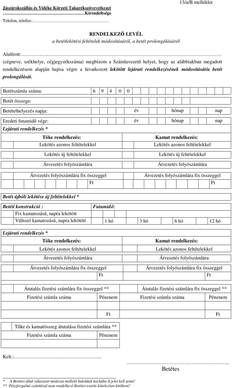 betét prolongálását. Betétszámla száma: 6 9 4 0 0 Betét összege: Betételhelyezés napja: év hónap 1.