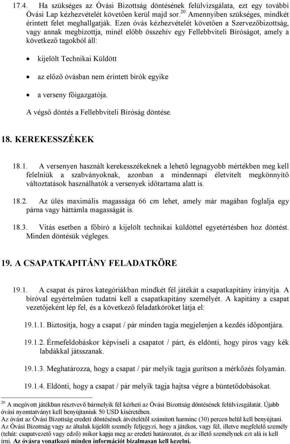 óvásban nem érintett bírók egyike a verseny főigazgatója. A végső döntés a Fellebbviteli Bíróság döntése. 18