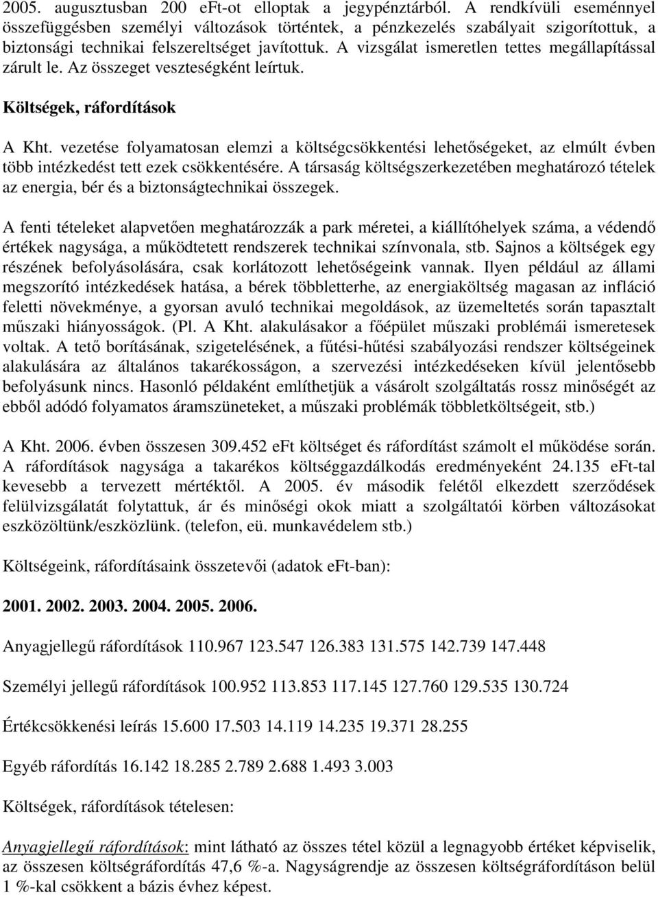 A vizsgálat ismeretlen tettes megállapítással zárult le. Az összeget veszteségként leírtuk. Költségek, ráfordítások A Kht.