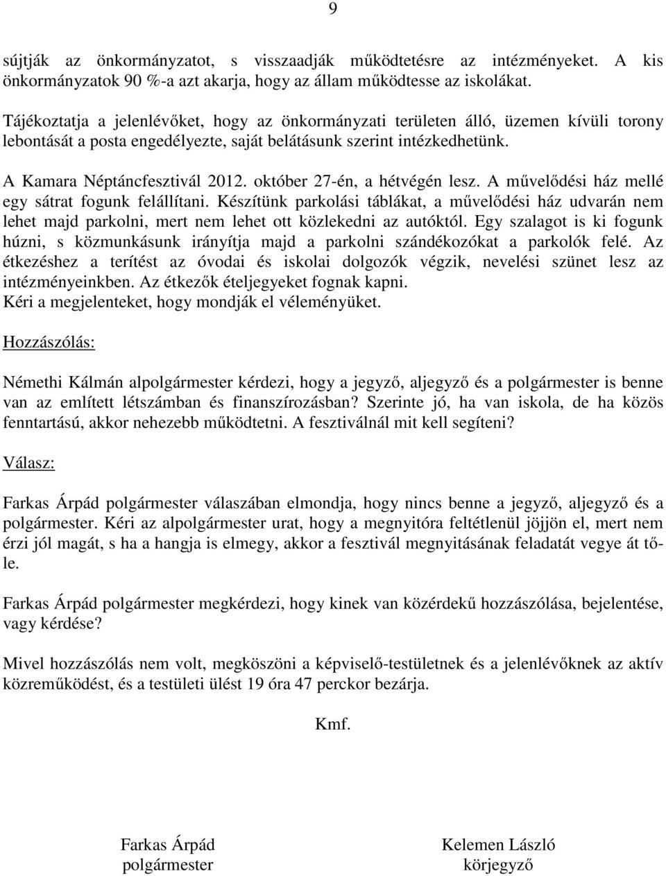 október 27-én, a hétvégén lesz. A művelődési ház mellé egy sátrat fogunk felállítani.