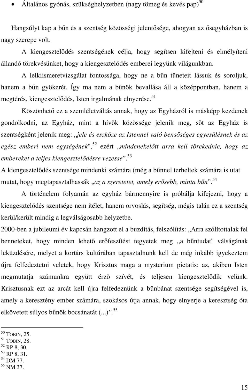 A lelkiismeretvizsgálat fontossága, hogy ne a bűn tüneteit lássuk és soroljuk, hanem a bűn gyökerét.