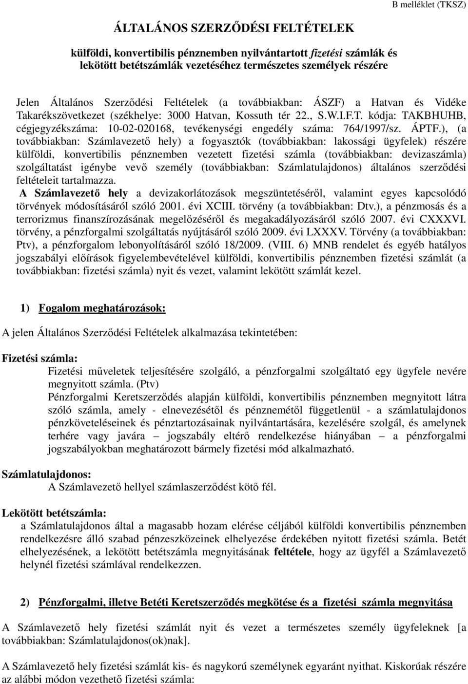 ÁPTF.), (a továbbiakban: Számlavezetı hely) a fogyasztók (továbbiakban: lakossági ügyfelek) részére külföldi, konvertibilis pénznemben vezetett fizetési számla (továbbiakban: devizaszámla)