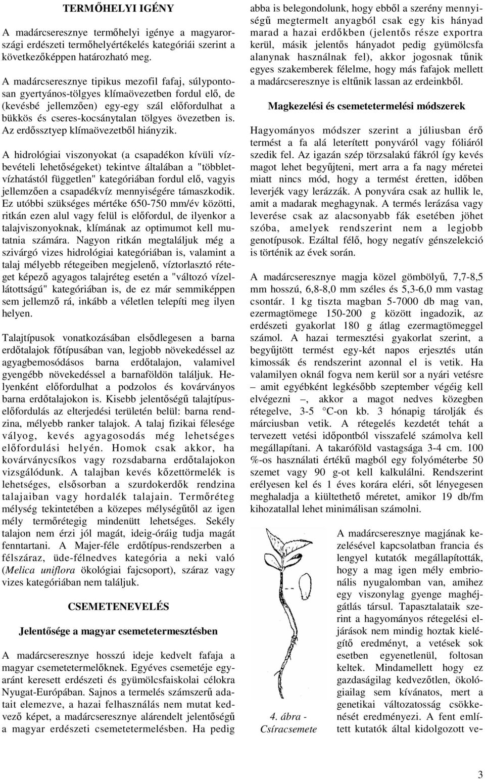 is. Az erdıssztyep klímaövezetbıl hiányzik.