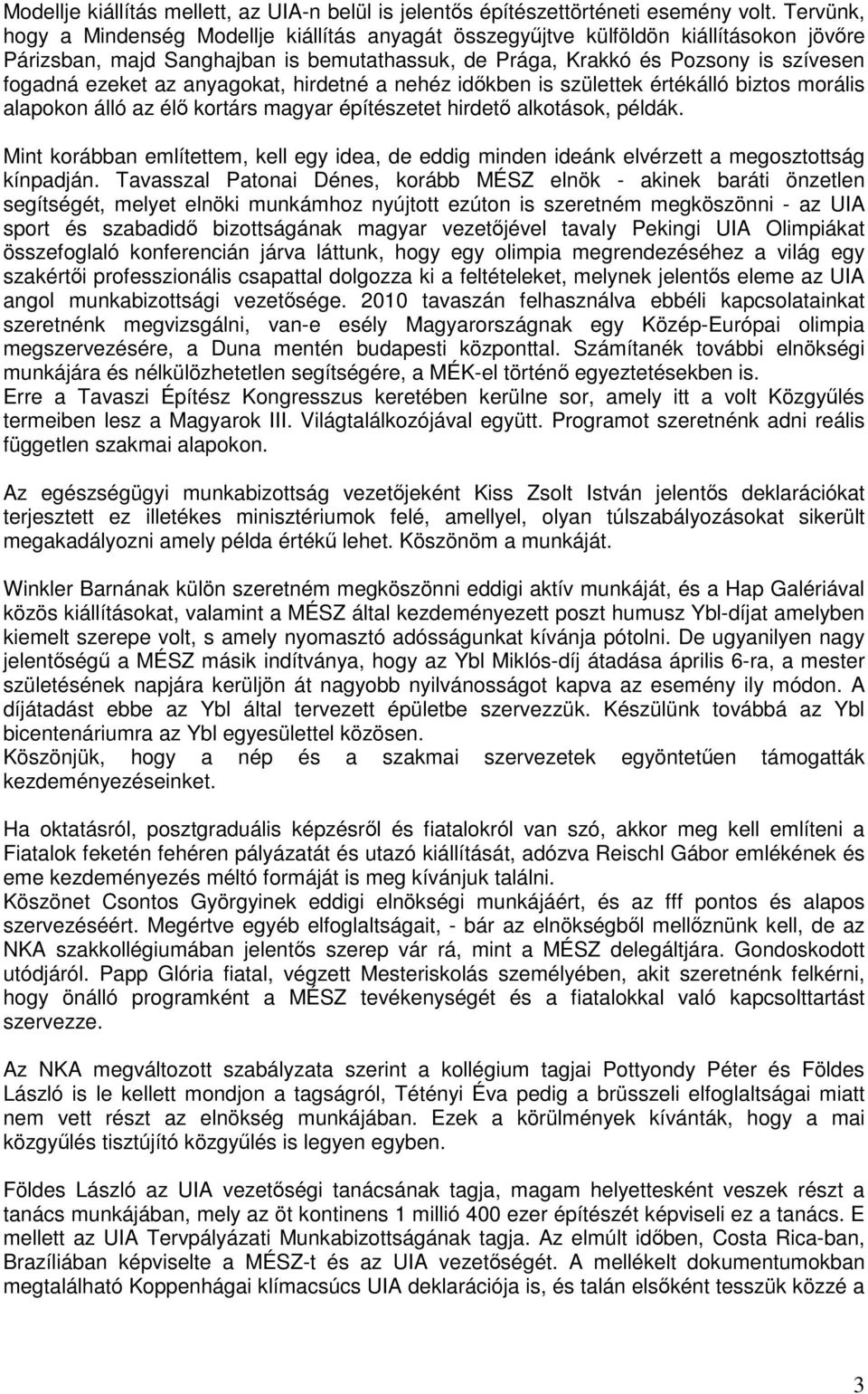 anyagokat, hirdetné a nehéz időkben is születtek értékálló biztos morális alapokon álló az élő kortárs magyar építészetet hirdető alkotások, példák.