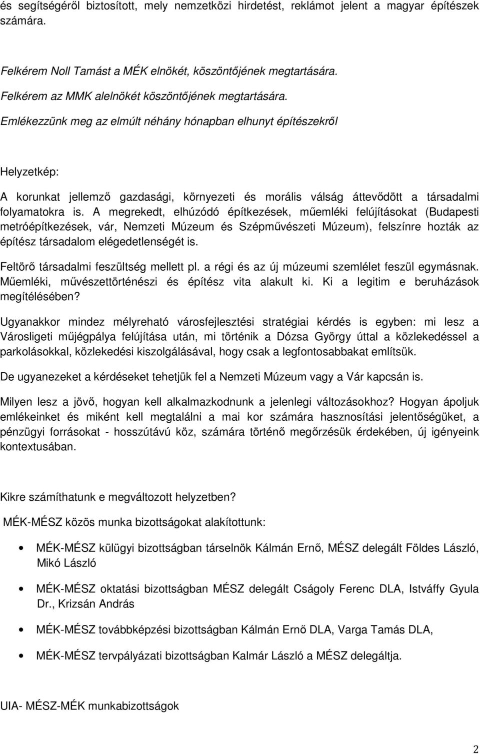 Emlékezzünk meg az elmúlt néhány hónapban elhunyt építészekről Helyzetkép: A korunkat jellemző gazdasági, környezeti és morális válság áttevődött a társadalmi folyamatokra is.
