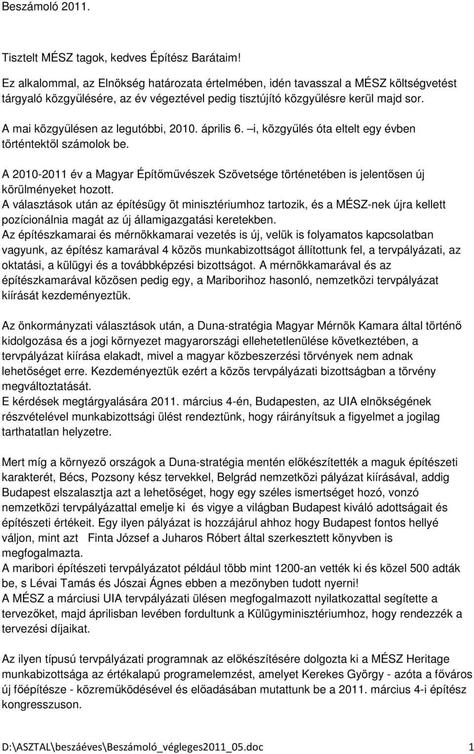 A mai közgyűlésen az legutóbbi, 2010. április 6. i, közgyűlés óta eltelt egy évben történtektől számolok be.