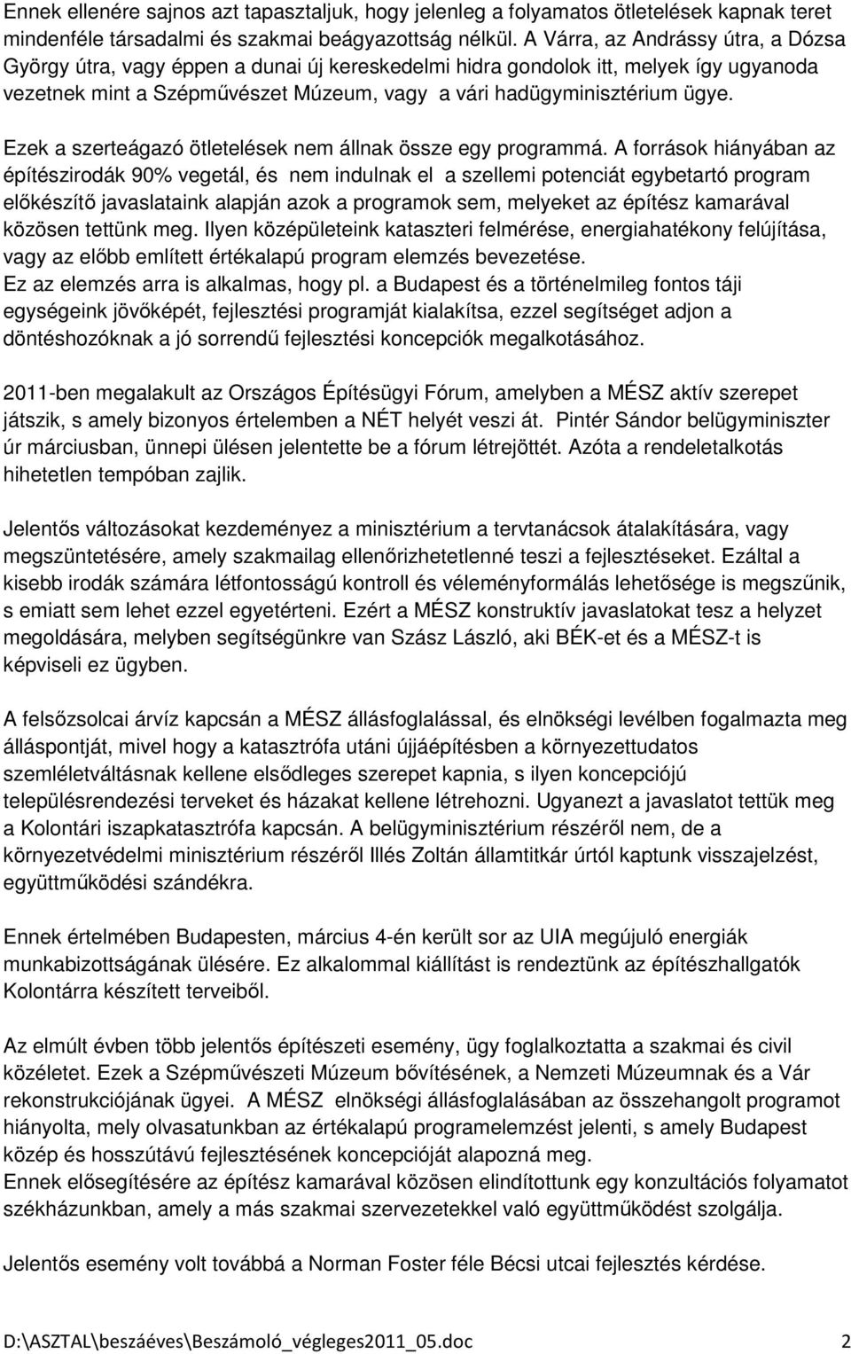 Ezek a szerteágazó ötletelések nem állnak össze egy programmá.