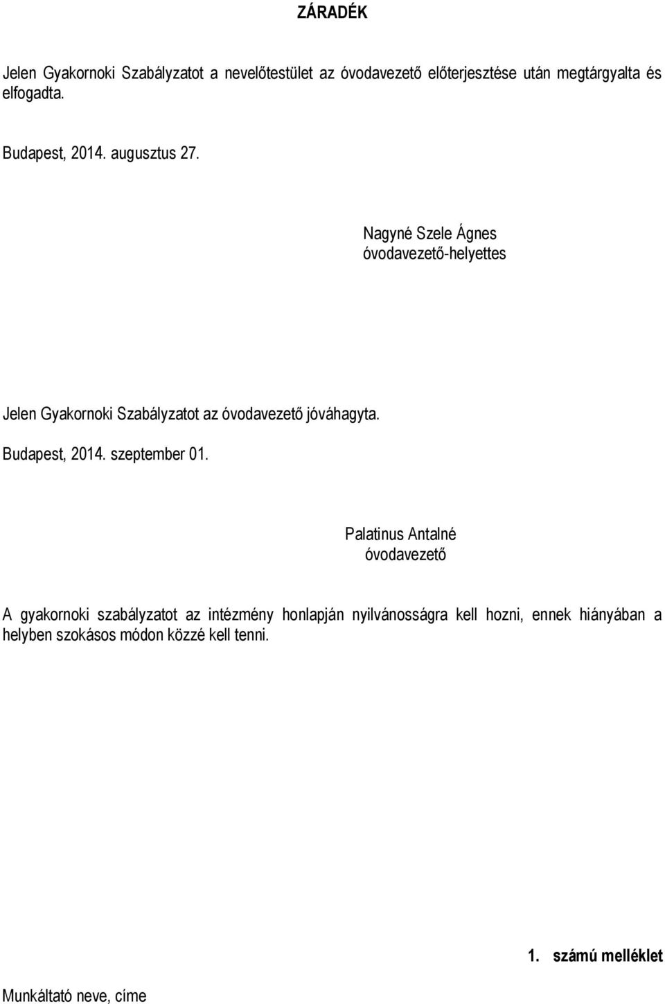 Nagyné Szele Ágnes óvodavezető-helyettes Jelen Gyakornoki Szabályzatot az óvodavezető jóváhagyta. Budapest, 2014.
