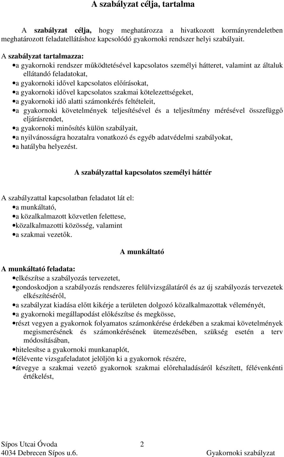 idővel kapcsolatos szakmai kötelezettségeket, a gyakornoki idő alatti számonkérés feltételeit, a gyakornoki követelmények teljesítésével és a teljesítmény mérésével összefüggő eljárásrendet, a