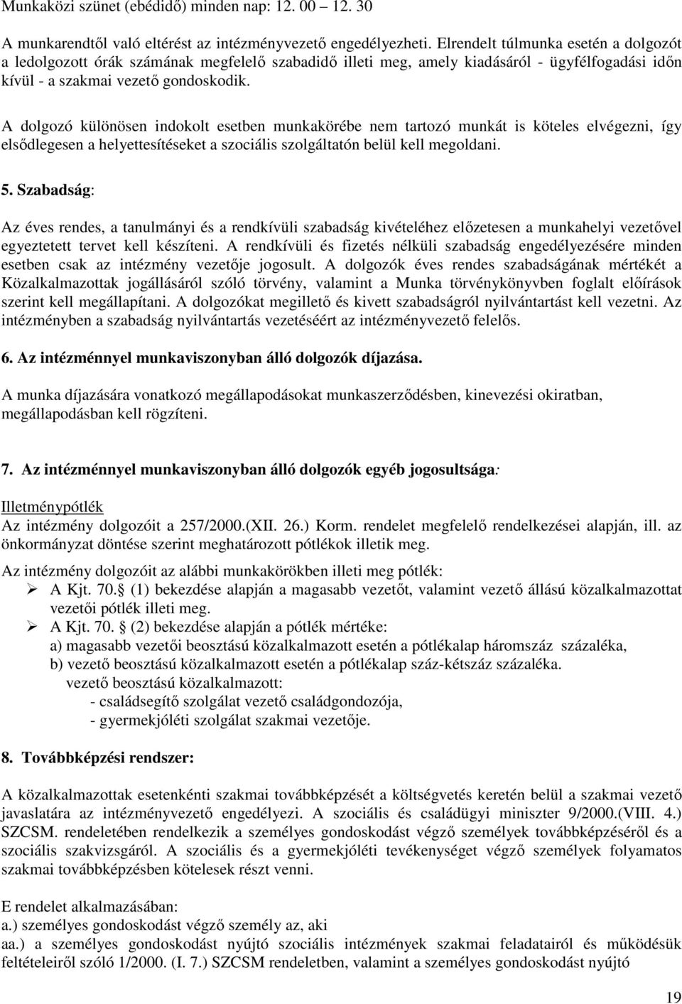 A dolgozó különösen indokolt esetben munkakörébe nem tartozó munkát is köteles elvégezni, így elsődlegesen a helyettesítéseket a szociális szolgáltatón belül kell megoldani. 5.