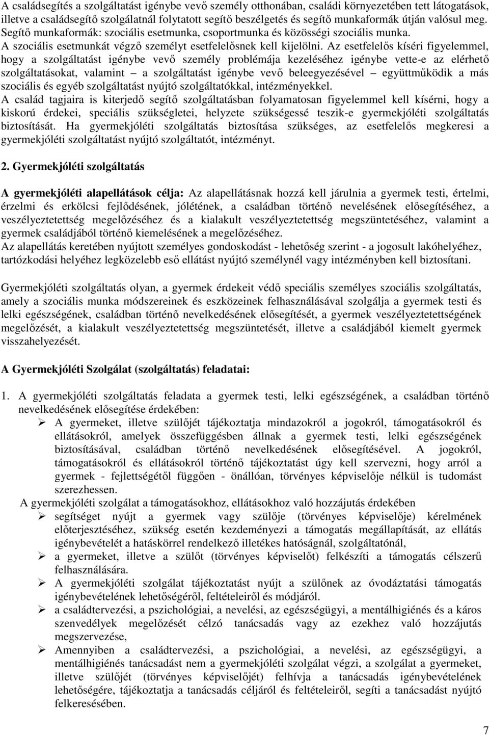 Az esetfelelős kíséri figyelemmel, hogy a szolgáltatást igénybe vevő személy problémája kezeléséhez igénybe vette-e az elérhető szolgáltatásokat, valamint a szolgáltatást igénybe vevő beleegyezésével