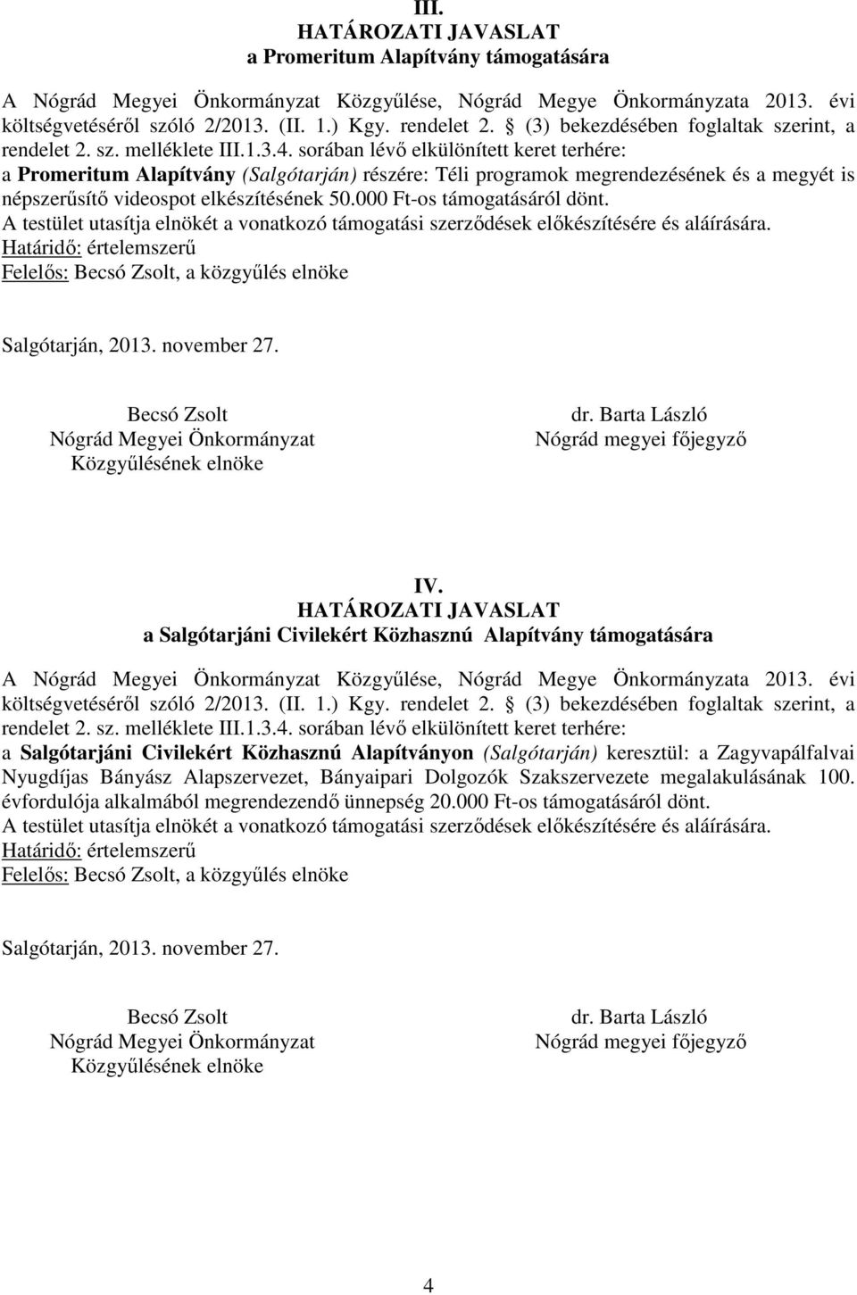 Felelős:, a közgyűlés elnöke IV. a Salgótarjáni Civilekért Közhasznú Alapítvány támogatására A Közgyűlése, Nógrád Megye Önkormányzata 2013.