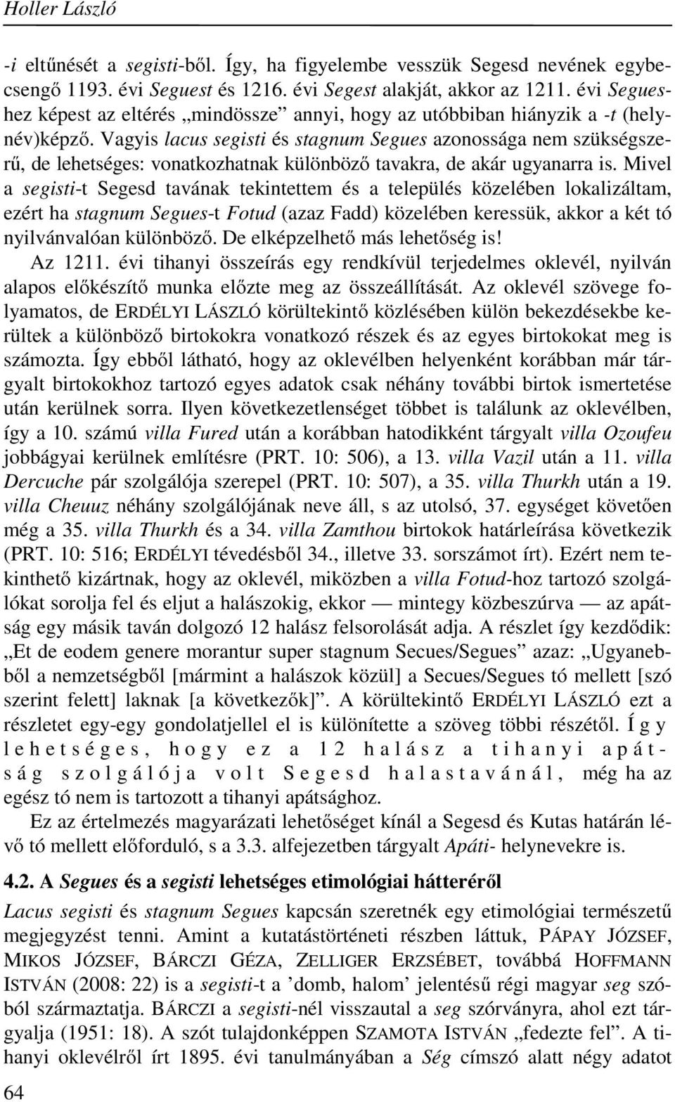 Vagyis lacus segisti és stagnum Segues azonossága nem szükségszerű, de lehetséges: vonatkozhatnak különböző tavakra, de akár ugyanarra is.