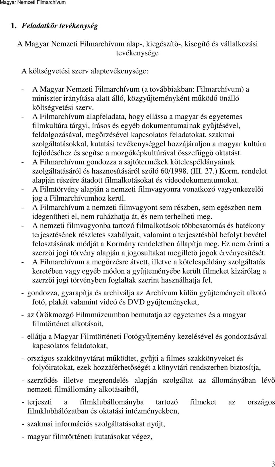 - A Filmarchívum alapfeladata, hogy ellássa a magyar és egyetemes filmkultúra tárgyi, írásos és egyéb dokumentumainak gyűjtésével, feldolgozásával, megőrzésével kapcsolatos feladatokat, szakmai