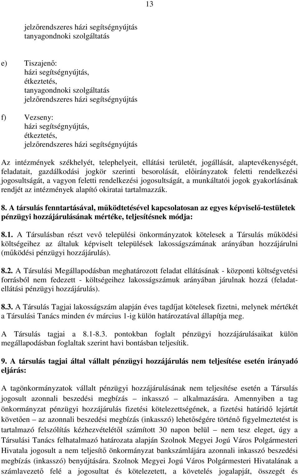 vagyon feletti rendelkezési jogosultságát, a munkáltatói jogok gyakorlásának rendjét az intézmények alapító okiratai tartalmazzák. 8.