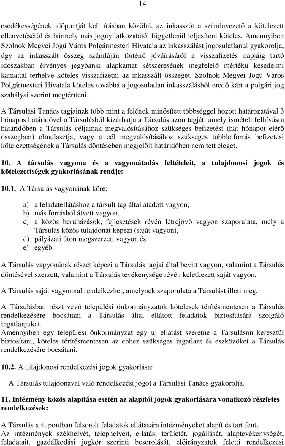 érvényes jegybanki alapkamat kétszeresének megfelelő mértékű késedelmi kamattal terhelve köteles visszafizetni az inkasszált összeget, Szolnok Megyei Jogú Város Polgármesteri Hivatala köteles továbbá