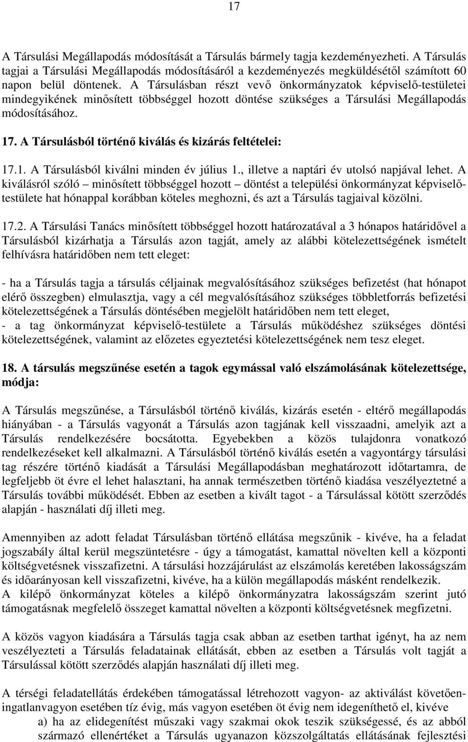 A Társulásban részt vevő önkormányzatok képviselő-testületei mindegyikének minősített többséggel hozott döntése szükséges a Társulási Megállapodás módosításához. 17.