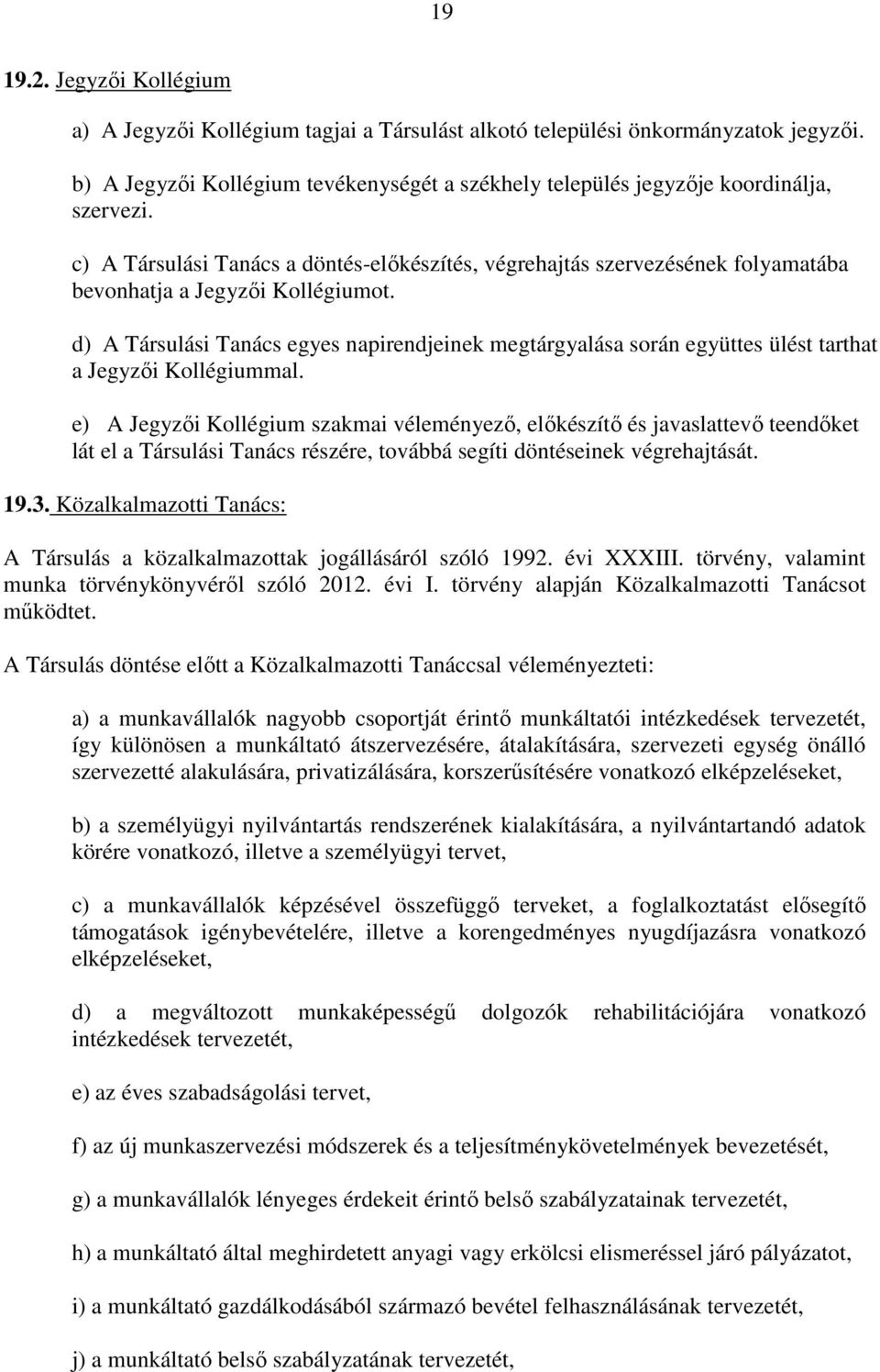 d) A Társulási Tanács egyes napirendjeinek megtárgyalása során együttes ülést tarthat a Jegyzői Kollégiummal.