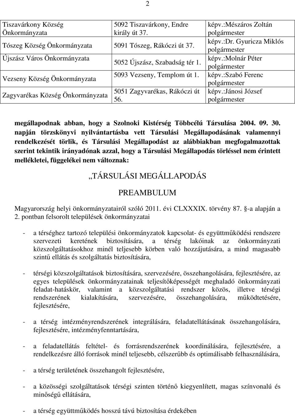 :jánosi József 56. megállapodnak abban, hogy a Szolnoki Kistérség Többcélú Társulása 2004. 09. 30.