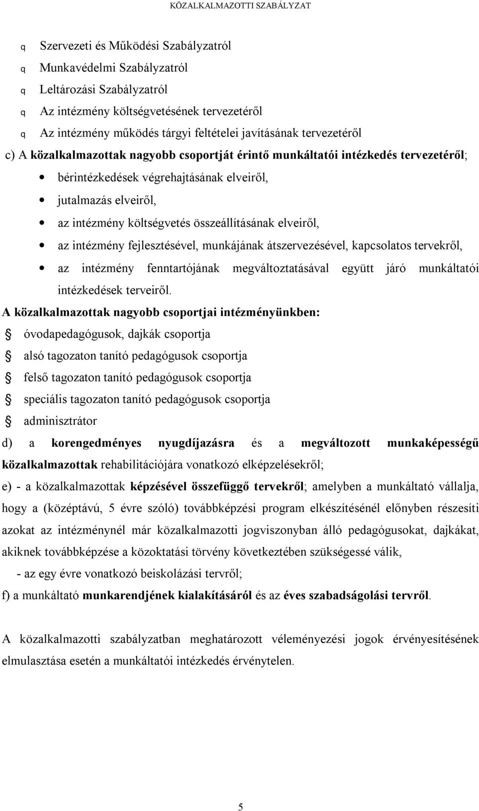 összeállításának elveiről, az intézmény fejlesztésével, munkájának átszervezésével, kapcsolatos tervekről, az intézmény fenntartójának megváltoztatásával együtt járó munkáltatói intézkedések