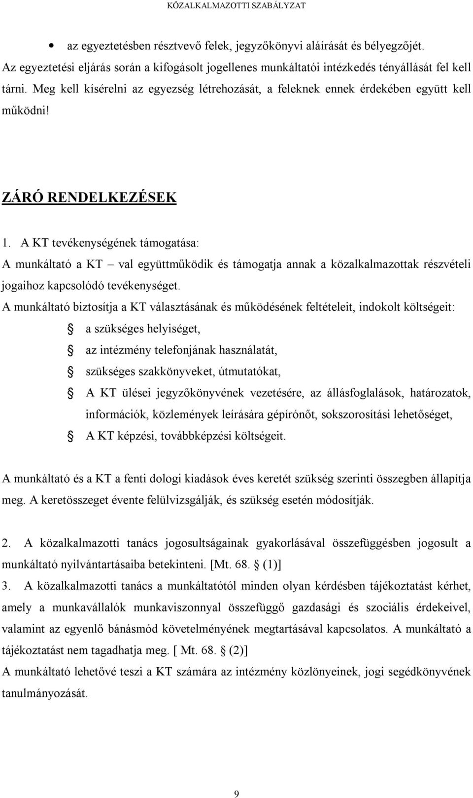 A KT tevékenységének támogatása: A munkáltató a KT val együttműködik és támogatja annak a közalkalmazottak részvételi jogaihoz kapcsolódó tevékenységet.