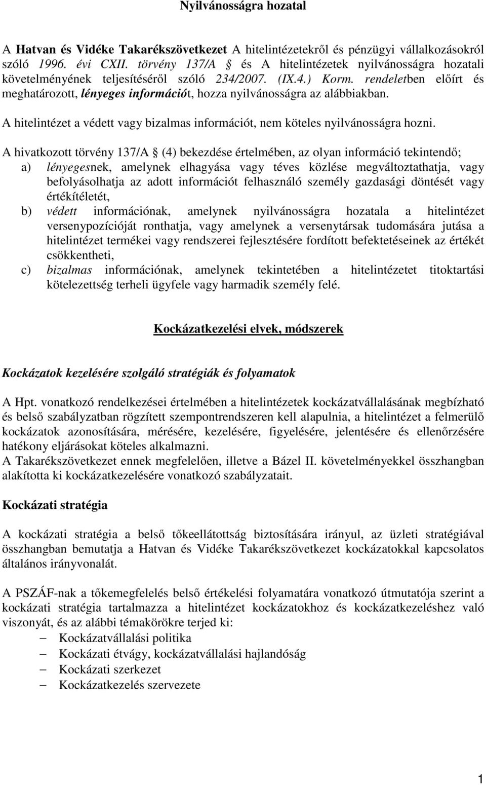 rendeletben előírt és meghatározott, lényeges információt, hozza nyilvánosságra az alábbiakban. A hitelintézet a védett vagy bizalmas információt, nem köteles nyilvánosságra hozni.