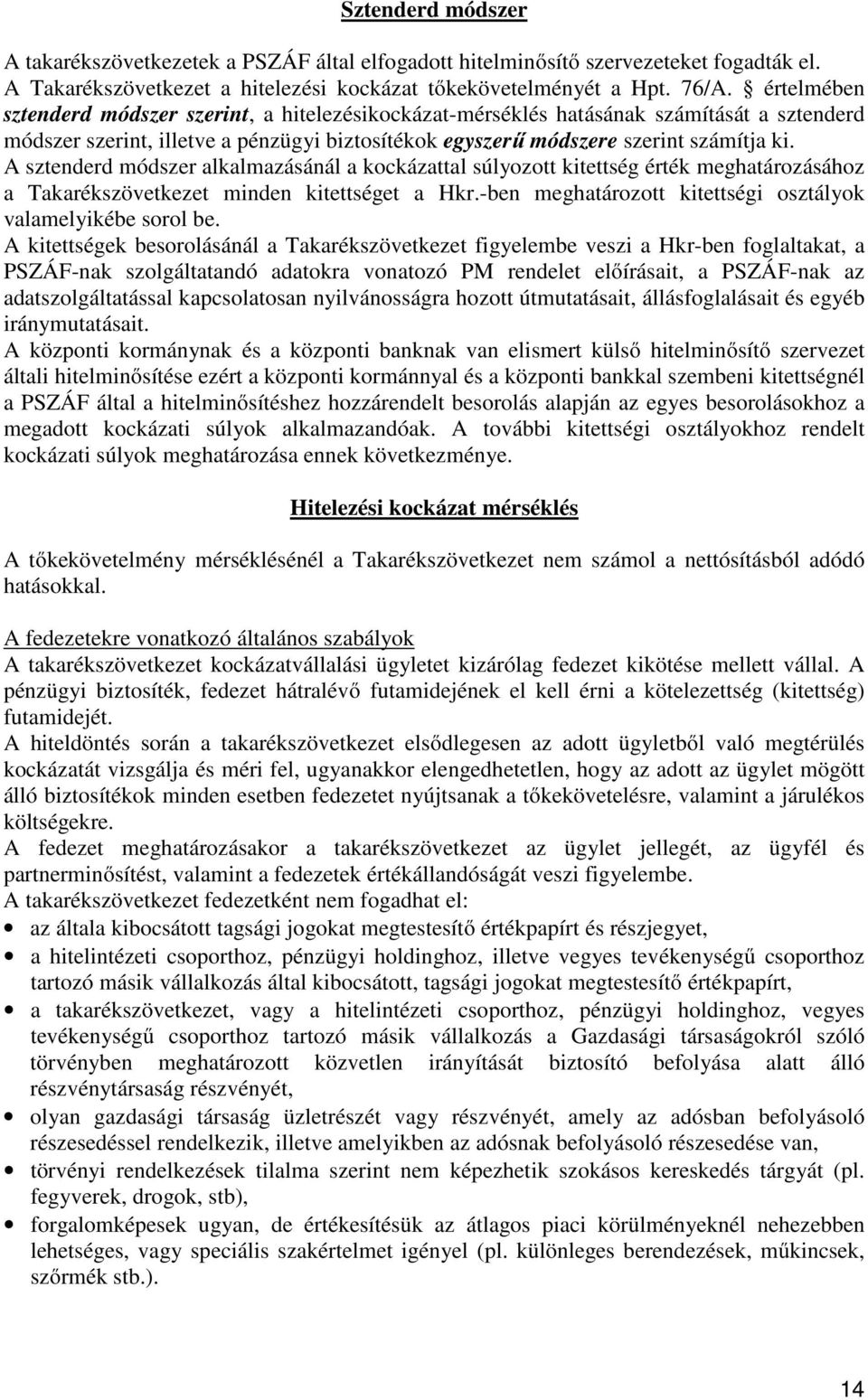 A sztenderd módszer alkalmazásánál a kockázattal súlyozott kitettség érték meghatározásához a Takarékszövetkezet minden kitettséget a Hkr.