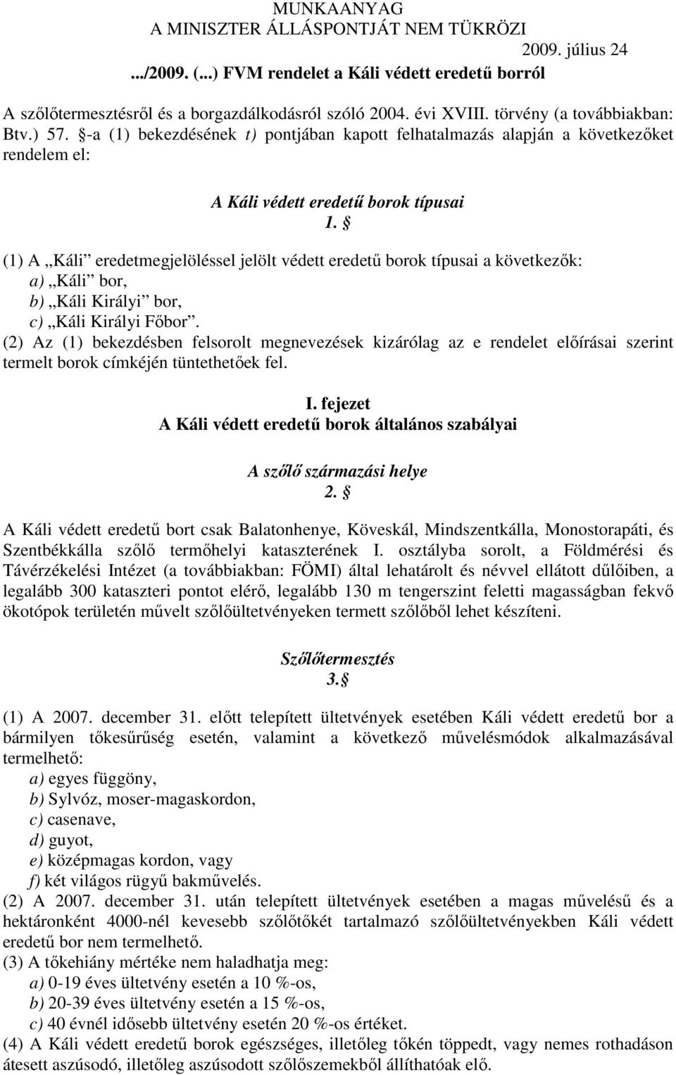 (1) A Káli eredetmegjelöléssel jelölt védett eredető borok típusai a következık: a) Káli bor, b) Káli Királyi bor, c) Káli Királyi Fıbor.