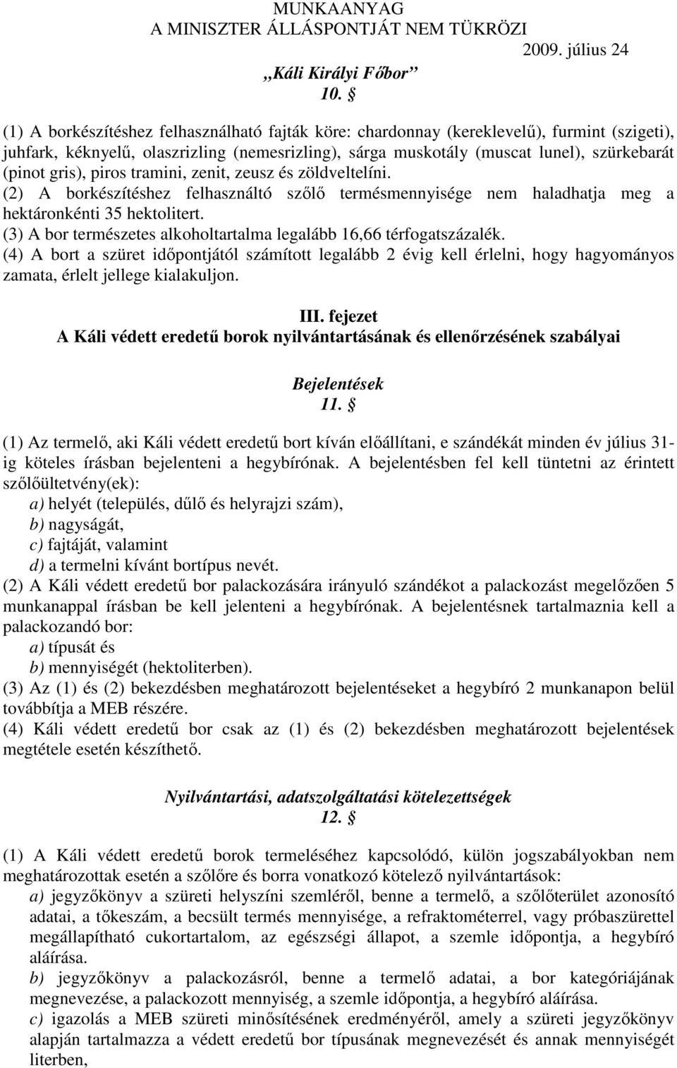 piros tramini, zenit, zeusz és zöldveltelíni. hektáronkénti 35 hektolitert. (3) A bor természetes alkoholtartalma legalább 16,66 térfogatszázalék.