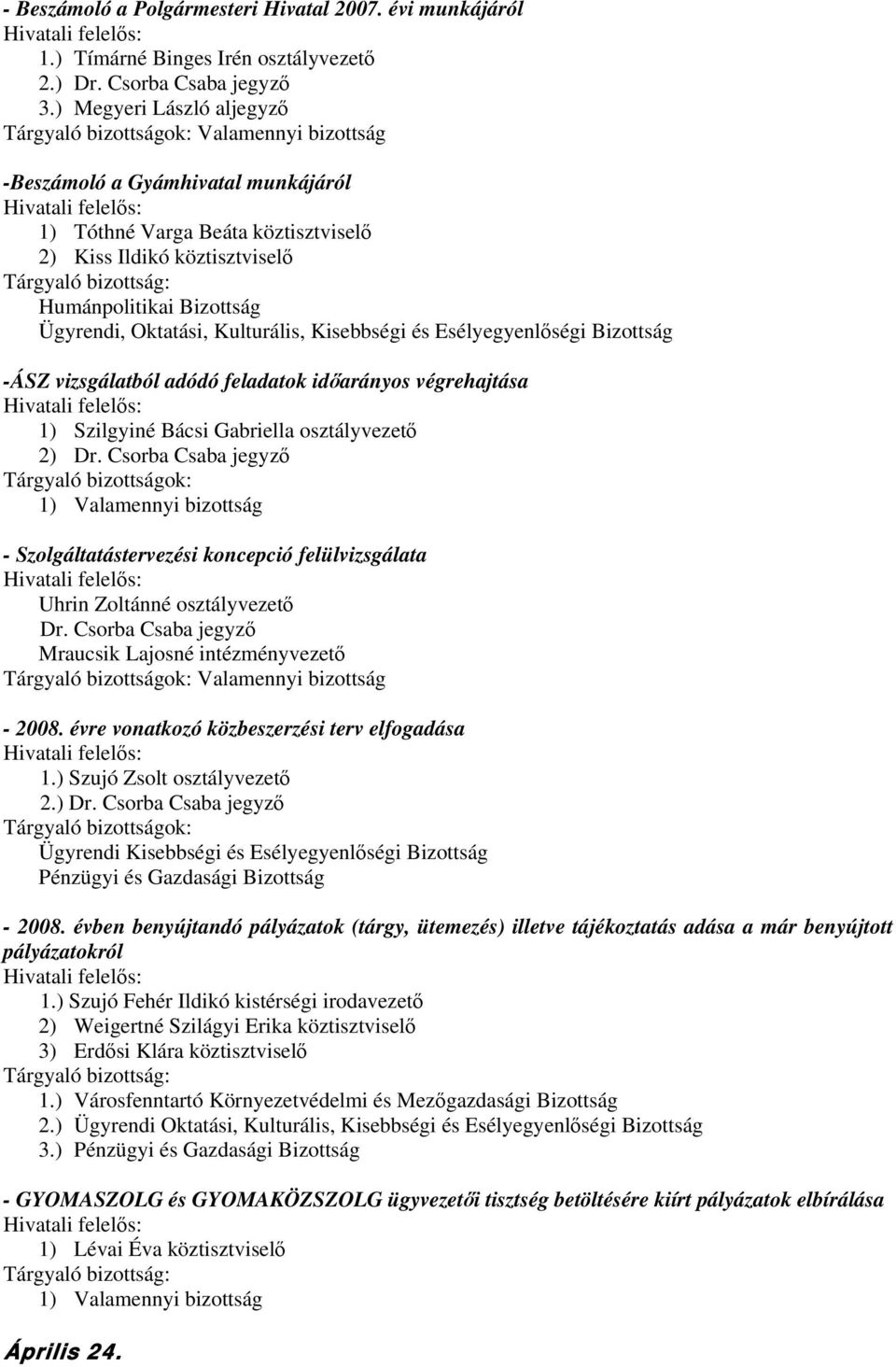 Kulturális, Kisebbségi és Esélyegyenlőségi Bizottság -ÁSZ vizsgálatból adódó feladatok időarányos végrehajtása 1) Szilgyiné Bácsi Gabriella osztályvezető - Szolgáltatástervezési koncepció