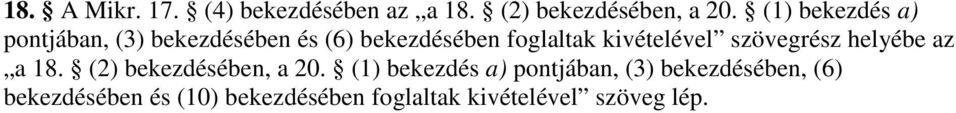 kivételével szövegrész helyébe az a 18. (2) bekezdésében, a 20.