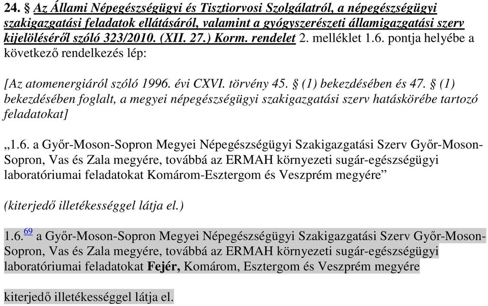 (1) bekezdésében foglalt, a megyei népegészségügyi szakigazgatási szerv hatáskörébe tartozó feladatokat] 1.6.