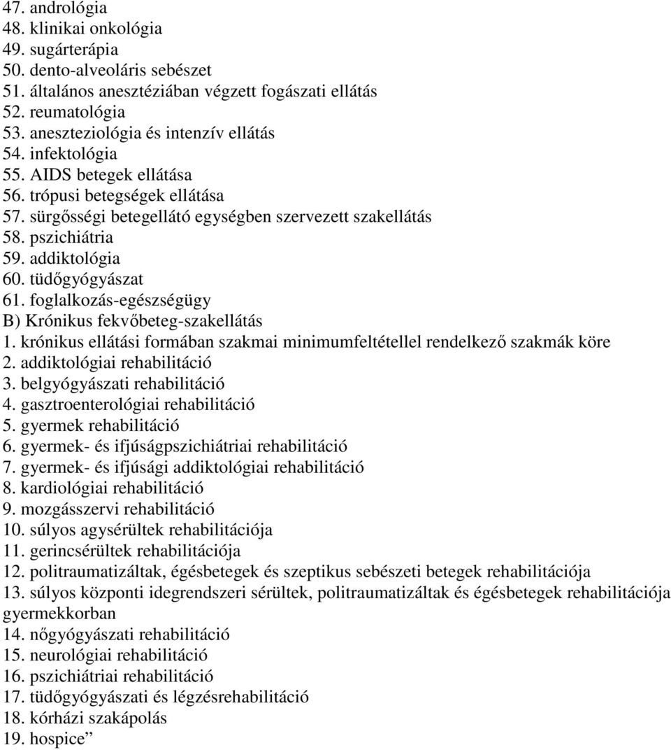 foglalkozás-egészségügy B) Krónikus fekvıbeteg-szakellátás 1. krónikus ellátási formában szakmai minimumfeltétellel rendelkezı szakmák köre 2. addiktológiai rehabilitáció 3.