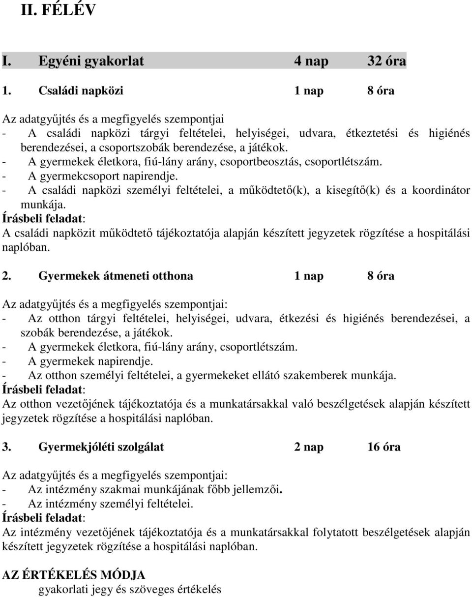 játékok. - A gyermekek életkora, fiú-lány arány, csoportbeosztás, csoportlétszám. - A gyermekcsoport napirendje.