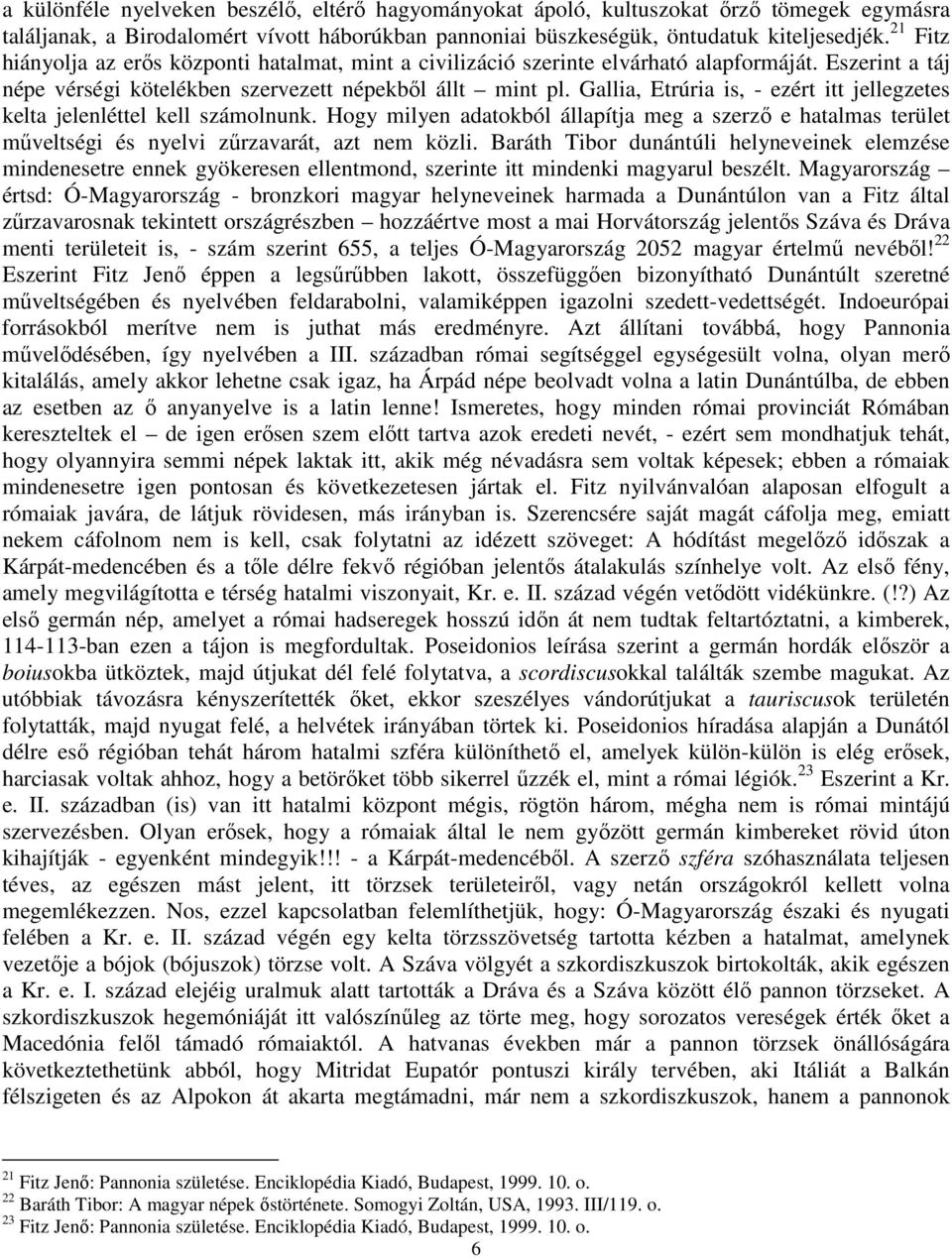 Gallia, Etrúria is, - ezért itt jellegzetes kelta jelenléttel kell számolnunk. Hogy milyen adatokból állapítja meg a szerző e hatalmas terület műveltségi és nyelvi zűrzavarát, azt nem közli.