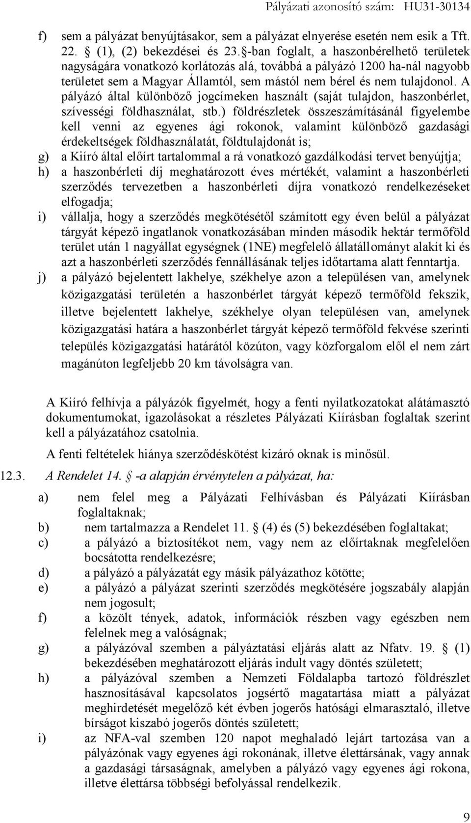 A pályázó által különböző jogcímeken használt (saját tulajdon, haszonbérlet, szívességi földhasználat, stb.