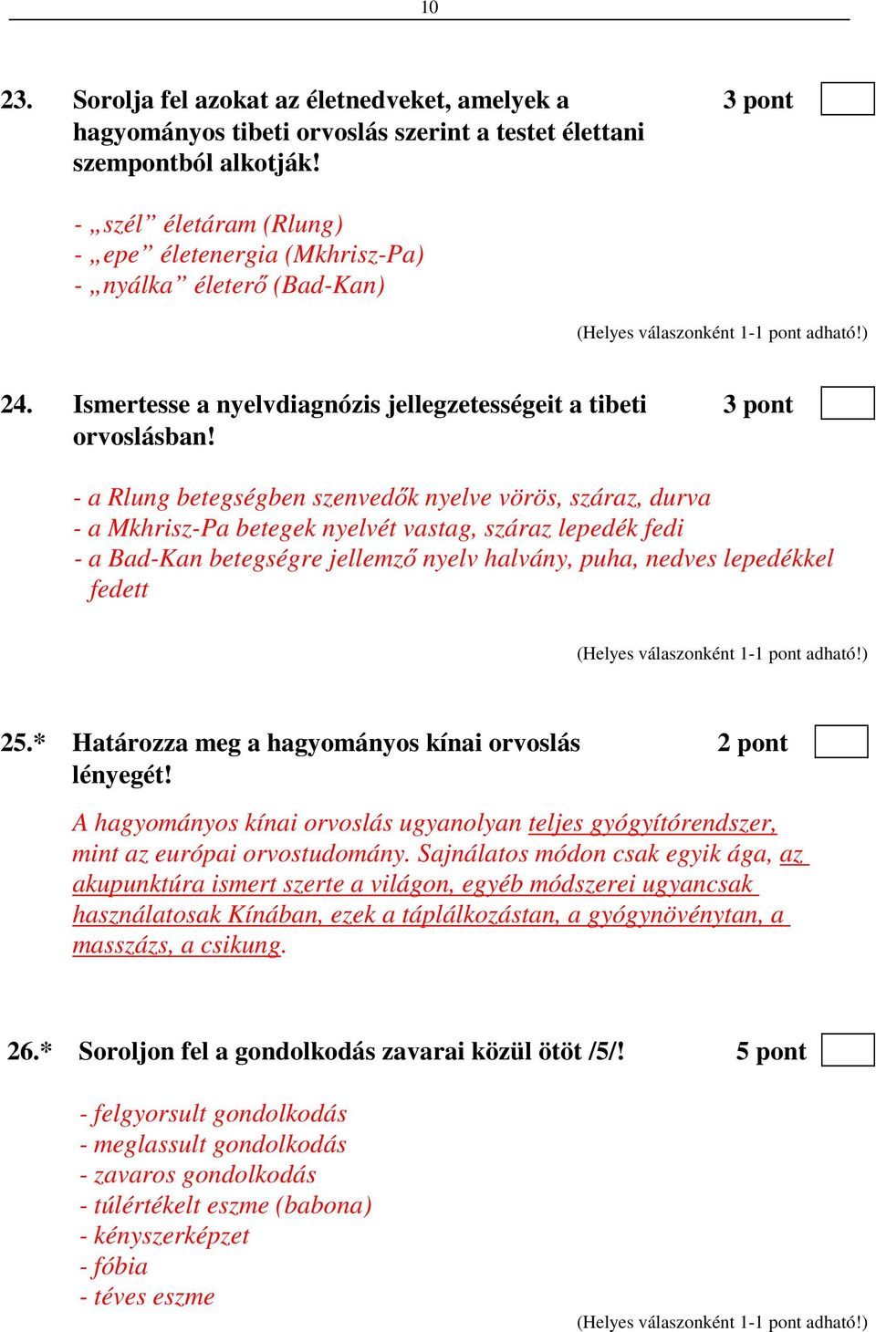 - a Rlung betegségben szenvedők nyelve vörös, száraz, durva - a Mkhrisz-Pa betegek nyelvét vastag, száraz lepedék fedi - a Bad-Kan betegségre jellemző nyelv halvány, puha, nedves lepedékkel fedett 25.