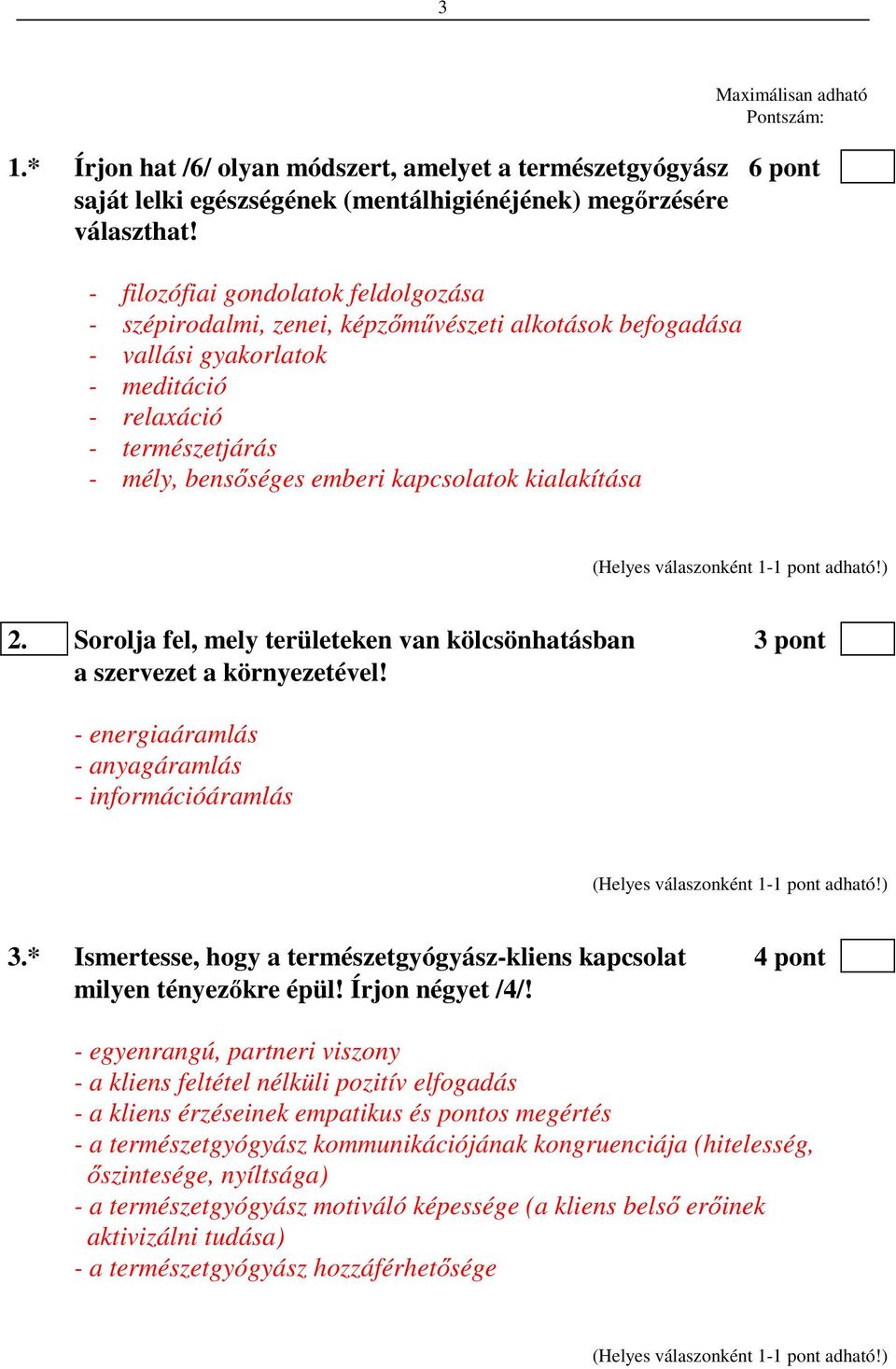 kialakítása 2. Sorolja fel, mely területeken van kölcsönhatásban 3 pont a szervezet a környezetével! - energiaáramlás - anyagáramlás - információáramlás 3.