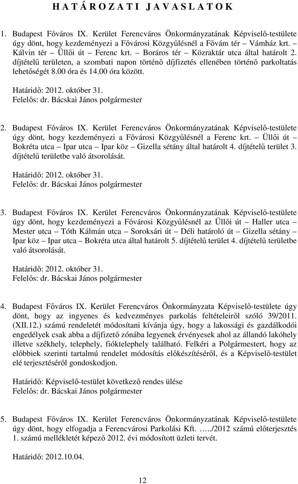 00 óra között. Határidő: 2012. október 31. Felelős: dr. Bácskai János polgármester 2. Budapest Főváros IX.