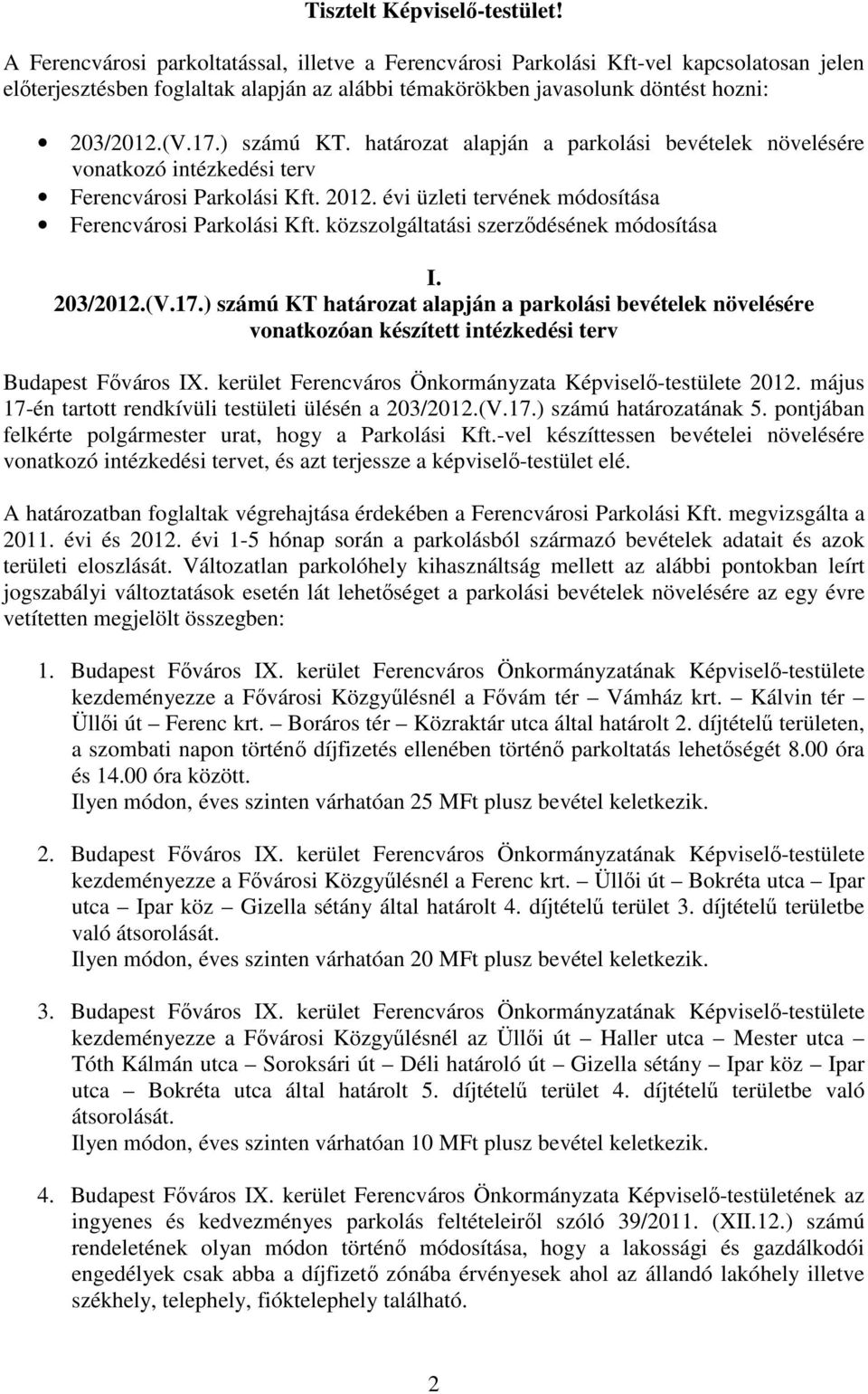 ) számú KT. határozat alapján a parkolási bevételek növelésére vonatkozó intézkedési terv Ferencvárosi Parkolási Kft. 2012. évi üzleti tervének módosítása Ferencvárosi Parkolási Kft.