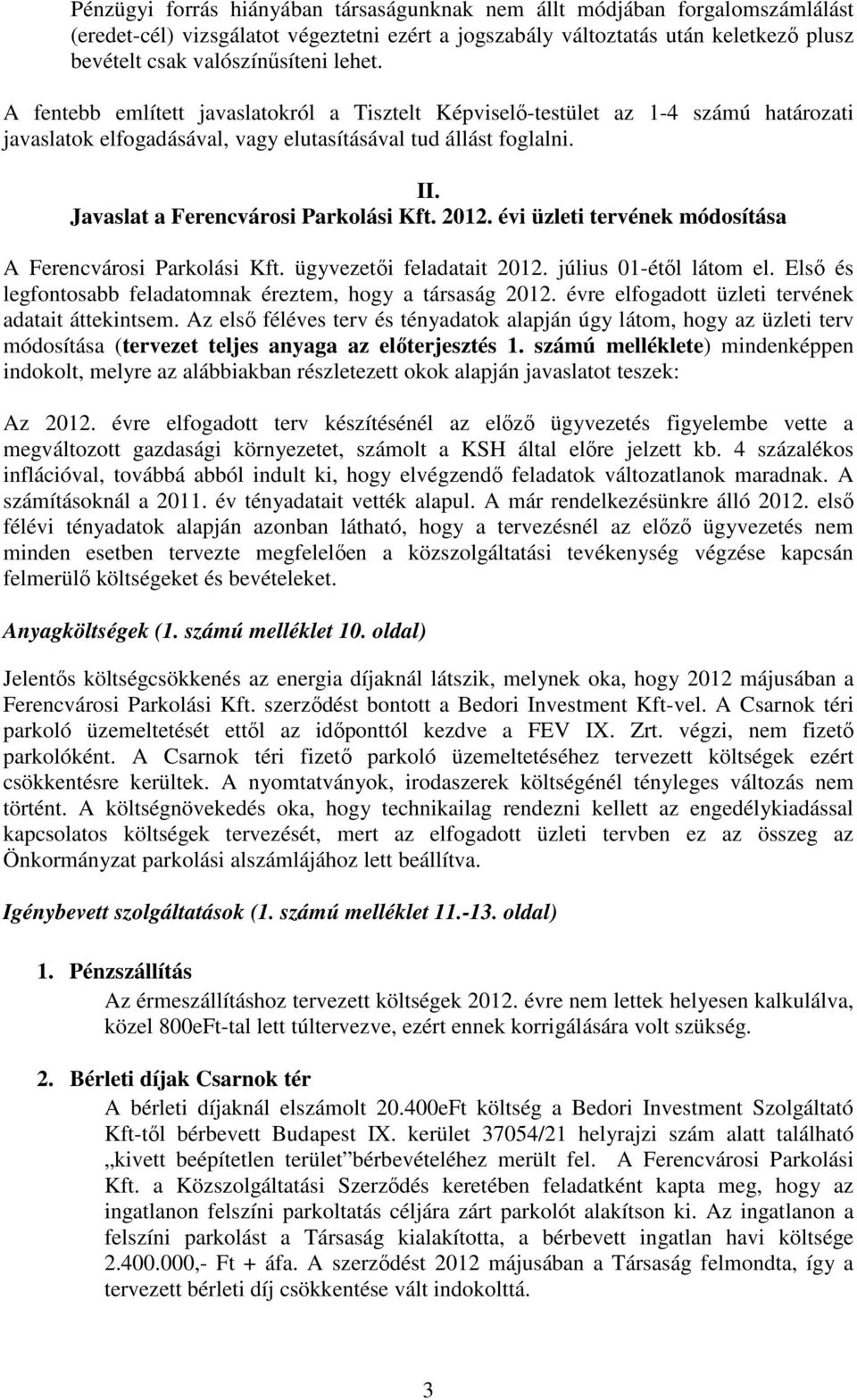 Javaslat a Ferencvárosi Parkolási Kft. 2012. évi üzleti tervének módosítása A Ferencvárosi Parkolási Kft. ügyvezetői feladatait 2012. július 01-étől látom el.