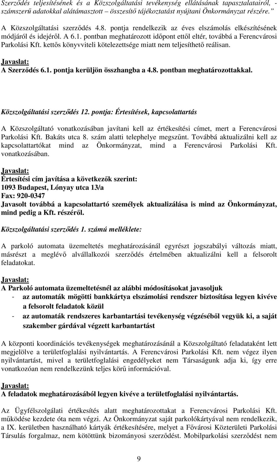 kettős könyvviteli kötelezettsége miatt nem teljesíthető reálisan. A Szerződés 6.1. pontja kerüljön összhangba a 4.8. pontban meghatározottakkal. Közszolgáltatási szerződés 12.