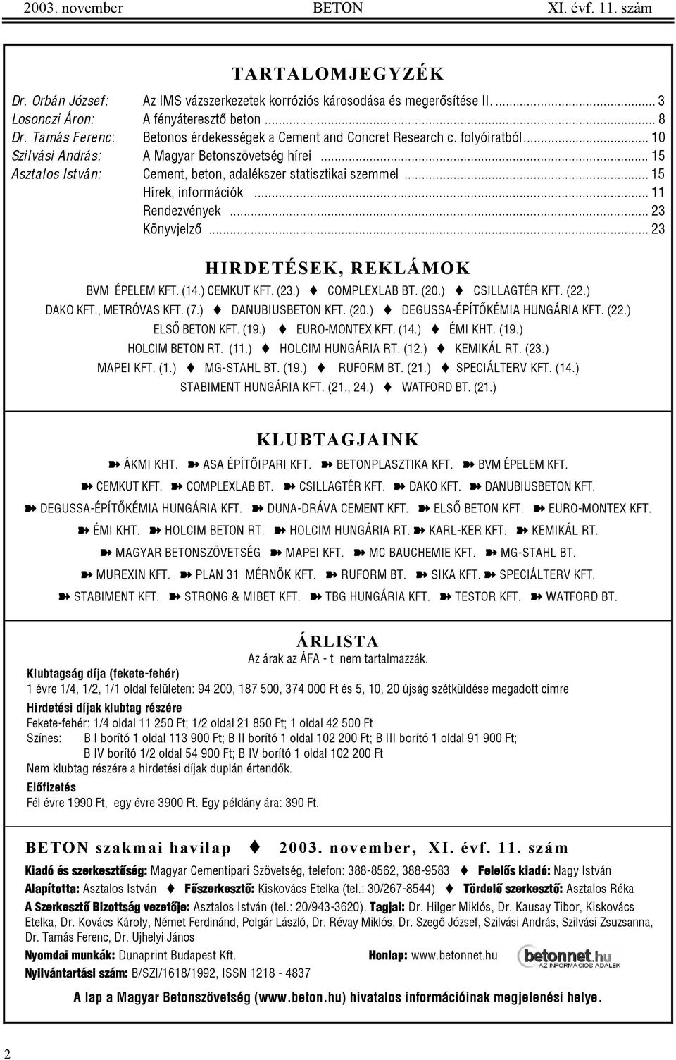 .. 15 Asztalos István: Cement, beton, adalékszer statisztikai szemmel... 15 Hírek, információk... 11 Rendezvények... 23 Könyvjelzõ... 23 HIRDETÉSEK, REKLÁMOK BVM ÉPELEM KFT. (14.) CEMKUT KFT. (23.